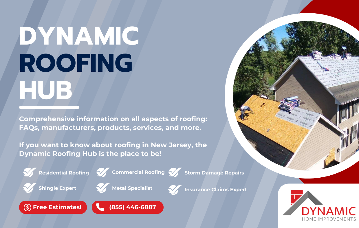 Comprehensive information on all aspects of roofing: FAQs, manufacturers, products, services, and more. If you want to know about roofing in New Jersey, the Dynamic Roofing Hub is the place to be! Residential Roofing Commercial Roofing Storm Damage Repairs Shingle Expert Metal Specialist Insurance Claims Expert Free Estimates! (855) 446-6887
